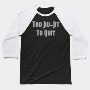 Too Jiu-Jit To Quit Baseball T-Shirt